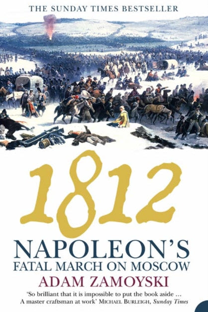 1812: Napoleon’s Fatal March on Moscow - Adam Zamoyski