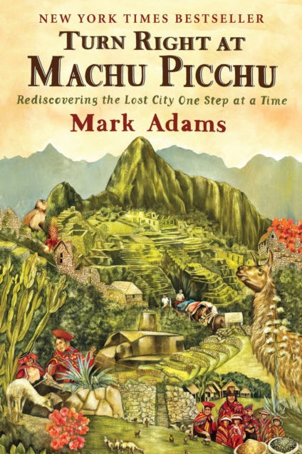 9780452297982-Turn Right At Machu Picchu : Rediscovering the Lost City One Step at a Time