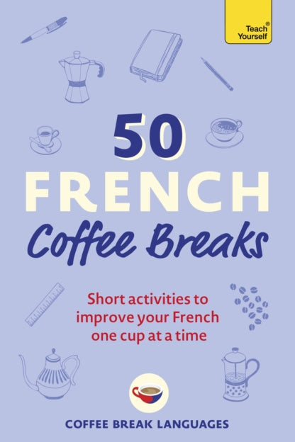 9781399802369-50 French Coffee Breaks : Short activities to improve your French one cup at a time
