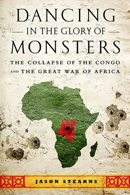9781610391078-Dancing in the Glory of Monsters : The Collapse of the Congo and the Great War of Africa