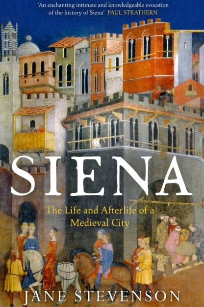 9781801101158-Siena : The Life and Afterlife of a Medieval City