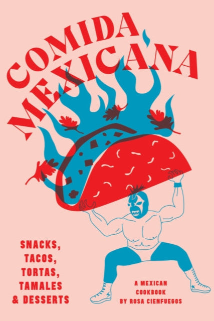 9781925811490-Comida Mexicana : Snacks, tacos, tortas, tamales & desserts