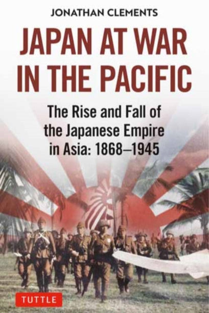 9784805316474-Japan at War in the Pacific : The Rise and Fall of the Japanese Empire in Asia: 1868-1945