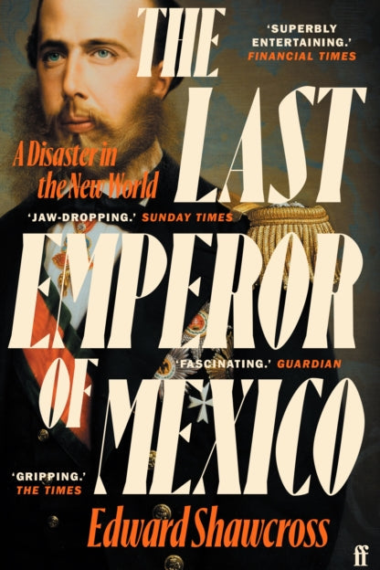 Book cover of 'The Last Emperor of Mexico' by Edward Shawcross with a portrait of a man and text about the book's reception.