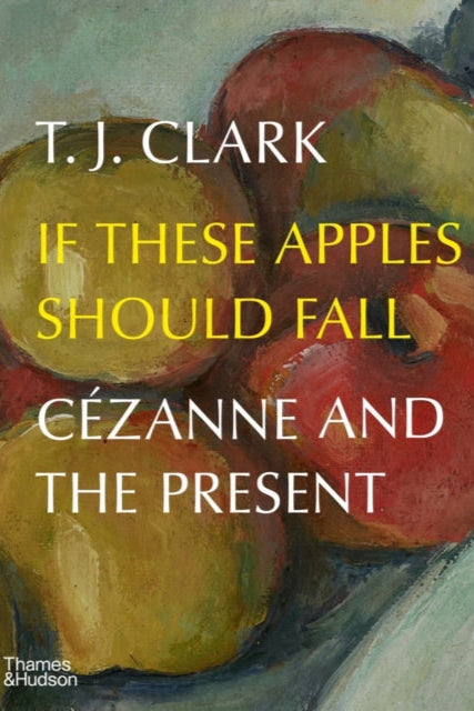 9780500025284-If These Apples Should Fall : Cezanne and the Present