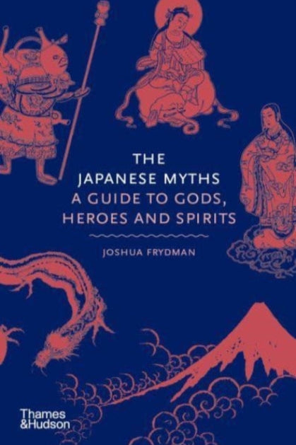 9780500252314-The Japanese Myths : A Guide to Gods, Heroes and Spirits