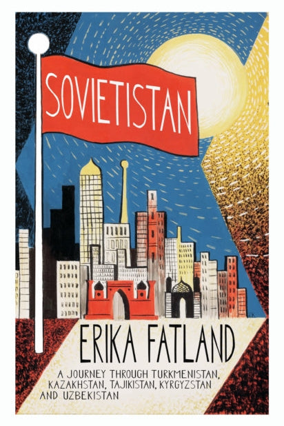 9780857057747-Sovietistan : A Journey Through Turkmenistan, Kazakhstan, Tajikistan, Kyrgyzstan and Uzbekistan