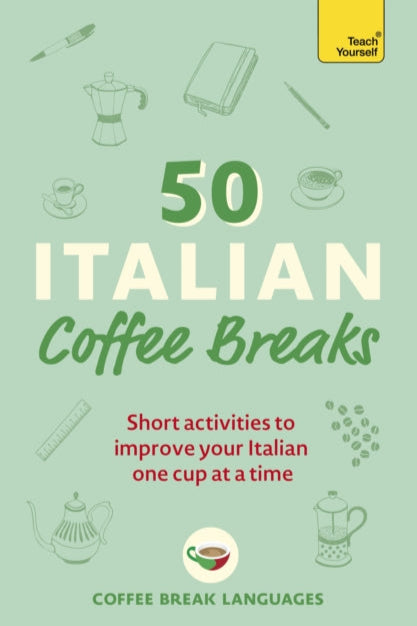 9781399802390-50 Italian Coffee Breaks : Short activities to improve your Italian one cup at a time