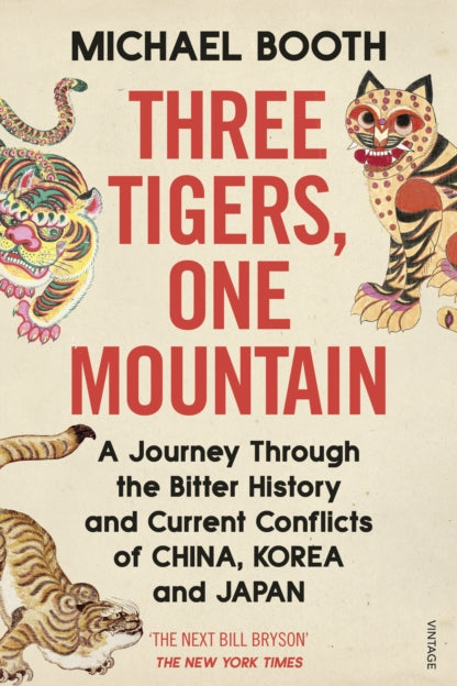 9781784704247-Three Tigers, One Mountain : A Journey through the Bitter History and Current Conflicts of China, Korea and Japan