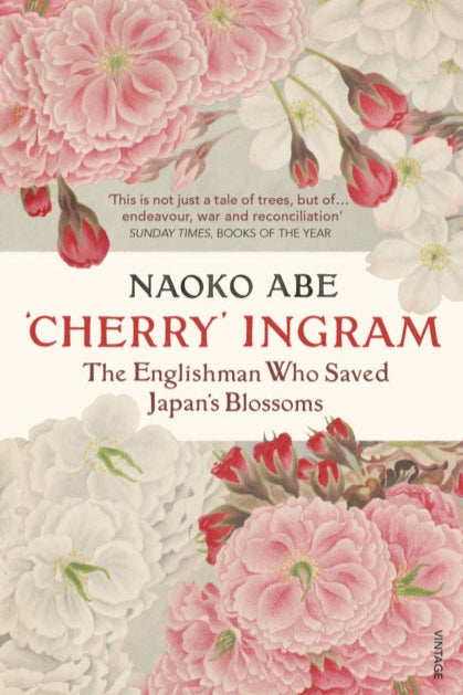 9781784706920-'Cherry' Ingram : The Englishman Who Saved Japan’s Blossoms