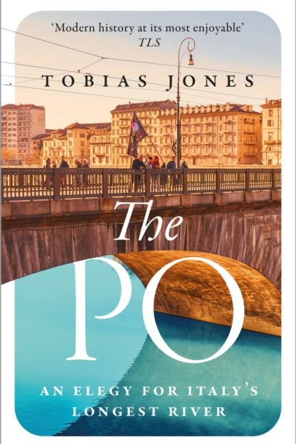 9781786697400-The Po : An Elegy for Italy's Longest River