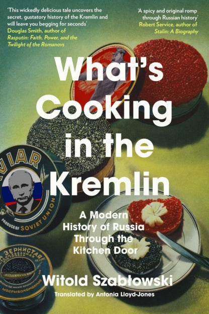 9781837730209-What's Cooking in the Kremlin : A Modern History of Russia Through the Kitchen Door