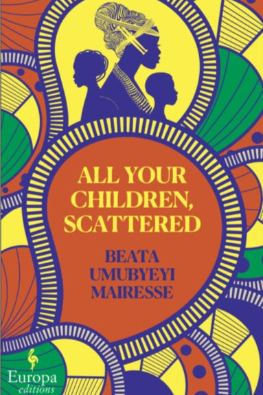 Book cover of 'All Your Children, Scattered' by Beata Umubyeyi Mairesse with colorful design and silhouette of a woman.