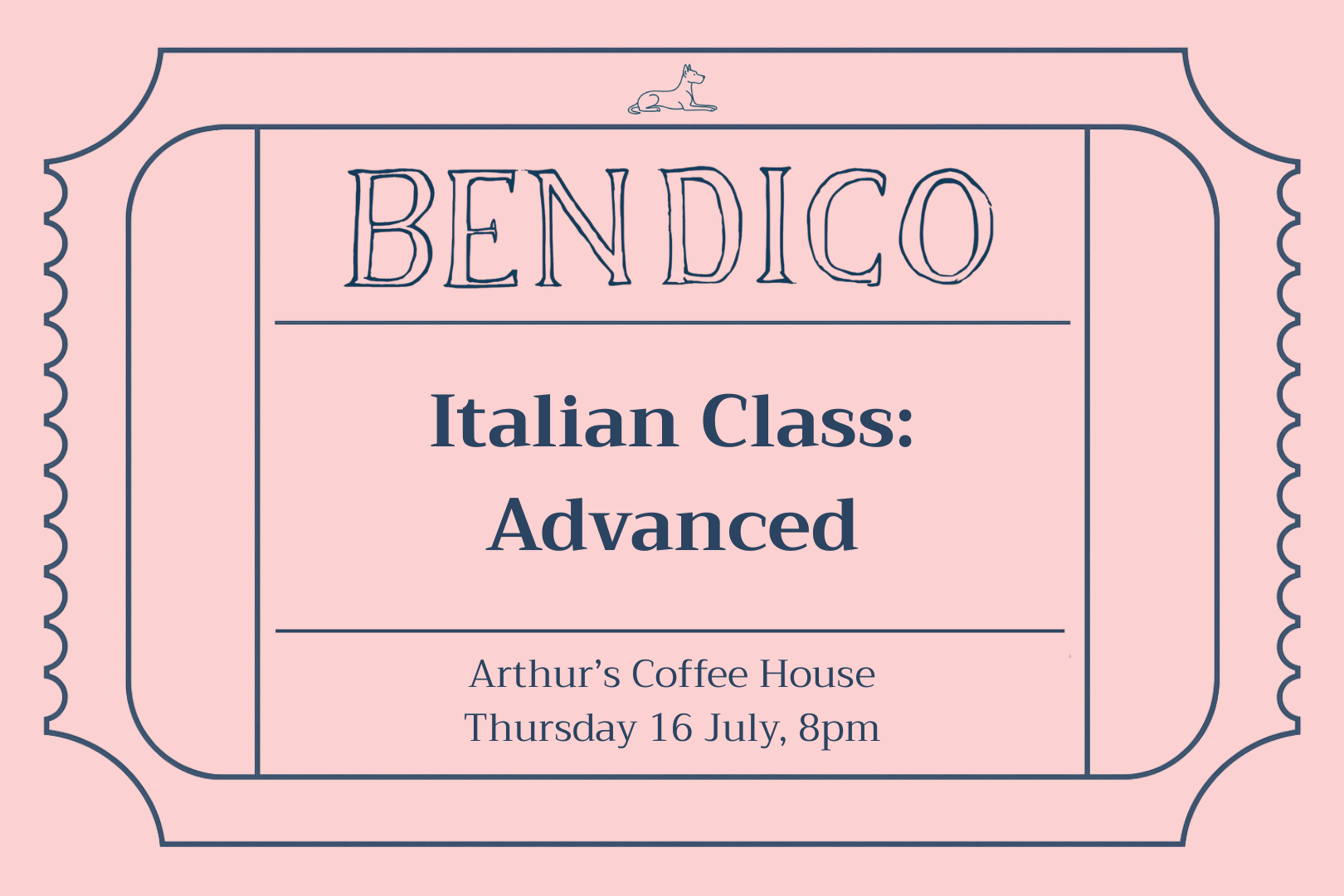 A pink ticket-style graphic with dark blue text reading 'BENDICO', 'Italian Class: Advanced', and 'Arthur's Coffee House Thursday 16 July, 8pm'.