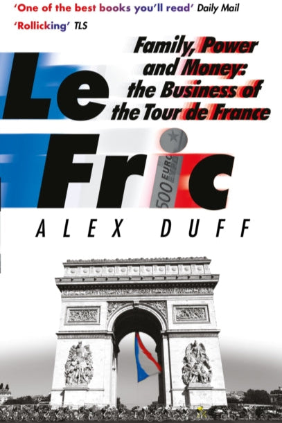 Book cover of 'Family, Power and Money: The Business of the Tour de France' by Alex Duff with a graphic design featuring the Arc de Triomphe and French flag.