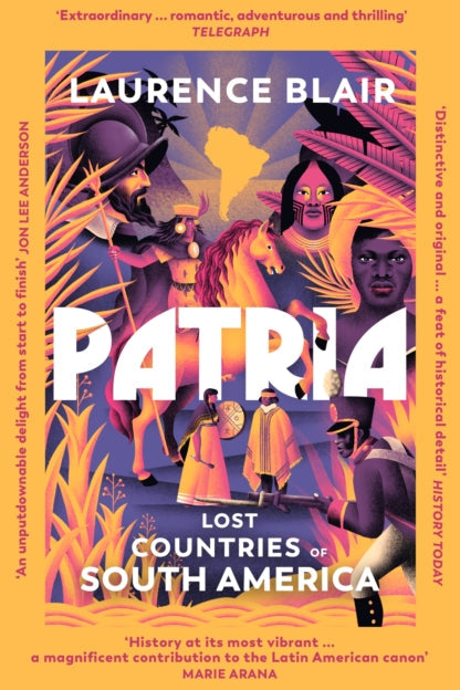 Book cover of 'Patria: Lost Countries of South America' by Laurence Blair with colorful illustration and text.