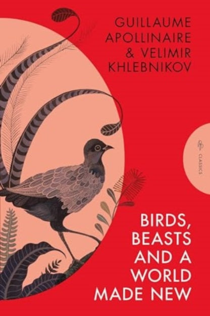 Birds, Beasts and a World Made New - Guillaume Apollinaire, Velimir Khlebnikov