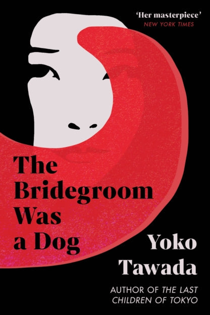 The Bridegroom Was a Dog - Yoko Tawada