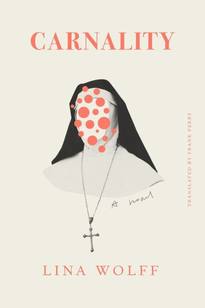 Book cover of 'Carnality' by Lina Wolff with a nun's portrait and red polka dots.