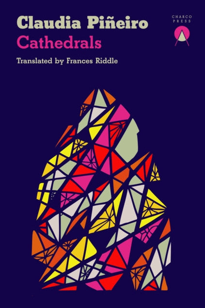 Book cover of 'Cathedrals' by Claudia Piéneiro with a colorful geometric design on a dark background.
