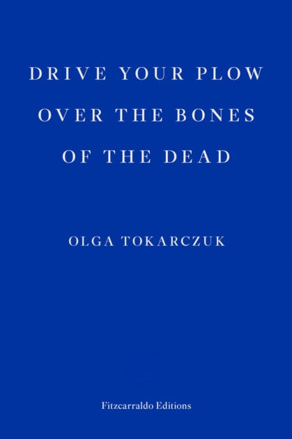 Book cover of 'Drive Your Plow Over the Bones of the Dead' by Olga Tokarczuk with a blue background.
