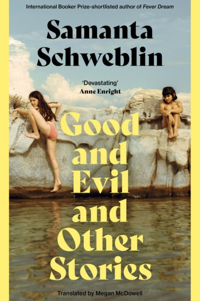 Book cover of 'Good and Evil and Other Stories' by Samanta Schweblin with a yellow border and image of two women by a pool.