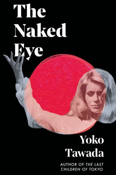 Book cover of 'The Naked Eye' by Yoko Tawada with a stylized eye and woman's face.