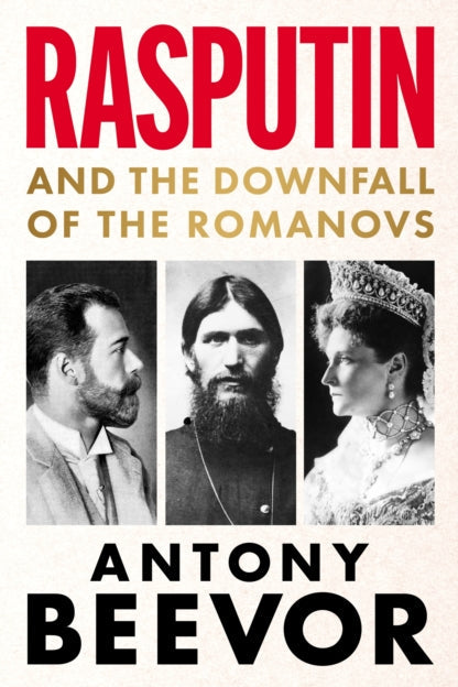 Rasputin and the Downfall of the Romanovs - Antony Beevor