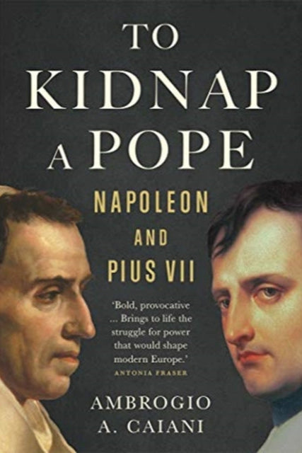 Book cover of 'To Kidnap a Pope: Napoleon and Pius VII' with portraits of two men on a dark background.