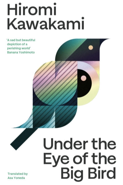 Book cover of 'Under the Eye of the Big Bird' by Hiromi Kawakami with a stylized bird design.