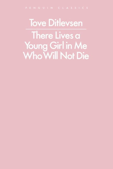Book cover of 'There Lives a Young Girl in Me Who Will Not Die' by Tove Ditlevsen with a pink background.